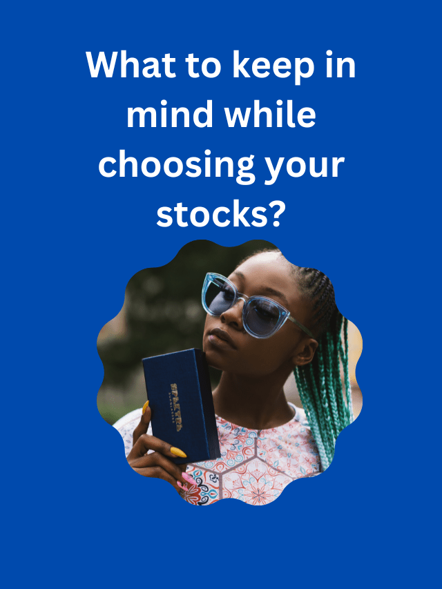 Investing – What to keep in mind while choosing your stocks?