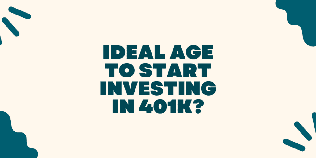 Read more about the article What is the ideal age to start investing in 401k?